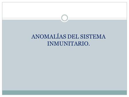 ANOMALÍAS DEL SISTEMA INMUNITARIO.. AUTOINMUNIDAD ENFERMEDADES DE AUTOINMUNIDAD HIPERSENSIBILIDAD: ALERGIAS.