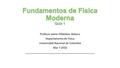 Profesor Jaime Villalobos Velasco Departamento de Física Universidad Nacional de Colombia Mar 7 2016 ______________________________________________.