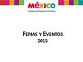 F ERIASY E VENTOS 2015 F ERIAS Y E VENTOS 2015. O BJETIVOS o Participación en las ferias turísticas más importantes de los principales mercados emisores.