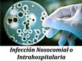 Infección Nosocomial o Intrahospitalaria