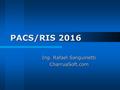 PACS/RIS 2016 Ing. Rafael Sanguinetti CharruaSoft.com.