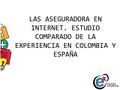 LAS ASEGURADORA EN INTERNET. ESTUDIO COMPARADO DE LA EXPERIENCIA EN COLOMBIA Y ESPAÑA.