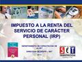 IMPUESTO A LA RENTA DEL SERVICIO DE CARÁCTER PERSONAL (IRP) DEPARTAMENTO DE CAPACITACION DE LA SET DIRECCION DE APOYO – SET 2013.