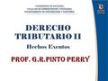 DERECHO TRIBUTARIO II Hechos Exentos Prof. G.R.Pinto Perry UNIVERSIDAD DE SANTIAGO FACULTAD DE ADMINISTRCION Y ECONOMIA DEPARTAMENTO DE CONTABILIDAD Y.