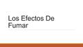 Los Efectos De Fumar.