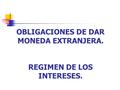 OBLIGACIONES DE DAR MONEDA EXTRANJERA. REGIMEN DE LOS INTERESES.