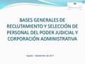 BASES GENERALES DE RECLUTAMIENTO Y SELECCIÓN DE PERSONAL DEL PODER JUDICIAL Y CORPORACIÓN ADMINISTRATIVA Agosto - Septiembre de 2011.
