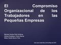 El Compromiso Organizacional de los Trabajadores en las Pequeñas Empresas Maricela Carolina Peña Cárdenas Adriana Guadalupe Chávez Macías Melisa Yamilet.