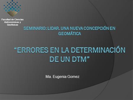 Ma. Eugenia Gomez Facultad de Ciencias Astronómicas y Geofísicas.
