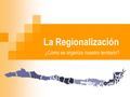 La Regionalización ¿Cómo se organiza nuestro territorio?