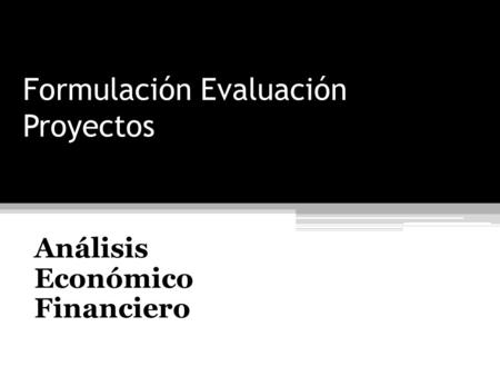 Formulación Evaluación Proyectos Análisis Económico Financiero.