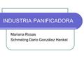 INDUSTRIA PANIFICADORA Mariana Rosas Schmeling Dario González Henkel.