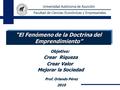 Universidad Autónoma de Asunción Facultad de Ciencias Económicas y Empresariales Prof. Orlando Pérez 2010 “El Fenómeno de la Doctrina del Emprendimiento”