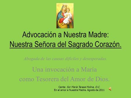 Advocación a Nuestra Madre: Nuestra Señora del Sagrado Corazón. Una invocación a María como Tesorera del Amor de Dios. Canta: Sor María Teresa Molina,