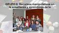 GRUPO II: Recursos manipulativos en la enseñanza y aprendizaje de la Geometría.