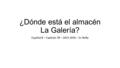¿Dónde está el almacén La Galería? Español 8 – Capítulo 7B – 2015-2016 – Sr. Reilly.