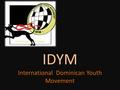 IDYM International Dominican Youth Movement. C ó mo naci ó? …