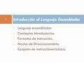 Lenguaje ensamblador Conceptos introductorios. Formatos de Instrucción. Modos de Direccionamiento. Conjunto de instrucciones básico. Introducción al Lenguaje.