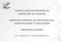 FORMULARIO DE INFORME DE RENDICIÓN DE CUENTAS DIRECCIÓN GENERAL DE REGISTRO CIVIL, IDENTIFICACIÓN Y CEDULACIÓN PROVINCIA GUAYAS DEL 1 DE ENERO AL 31 DE.