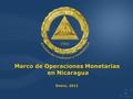 1 Marco de Operaciones Monetarias en Nicaragua Enero, 2011.