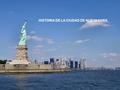 HISTORIA DE LA CIUDAD DE NUEVA YORK. UBICACIÓN ESPACIAL Nueva York está ubicada en el noreste de Estados Unidos, en el sureste del estado de Nueva York.