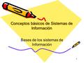 1 Conceptos básicos de Sistemas de Información Bases de los sistemas de Información.