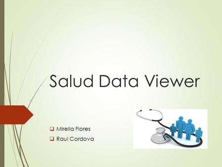 Salud Data Viewer  Mirella Flores  Raul Cordova.