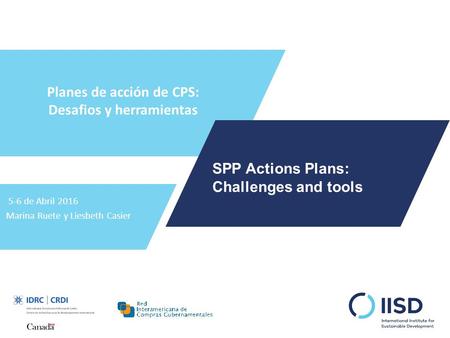 Planes de acción de CPS: Desafios y herramientas 5-6 de Abril 2016 Marina Ruete y Liesbeth Casier SPP Actions Plans: Challenges and tools.