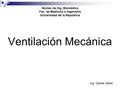 Núcleo de Ing. Biomédica Fac. de Medicina e Ingeniería Universidad de la República Ventilación Mecánica Ing. Daniel Geido.