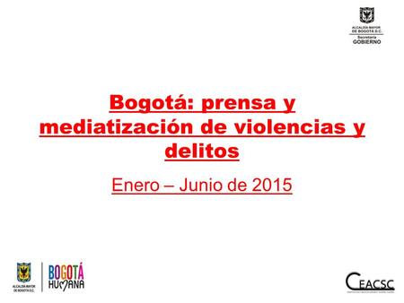 Bogotá: prensa y mediatización de violencias y delitos Enero – Junio de 2015.
