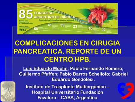 COMPLICACIONES EN CIRUGIA PANCREATICA. REPORTE DE UN CENTRO HPB. Luis Eduardo Moulin; Pablo Fernando Romero; Guillermo Pfaffen; Pablo Barros Schelloto;