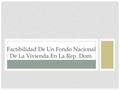 Factibilidad De Un Fondo Nacional De La Vivienda En La Rep. Dom.