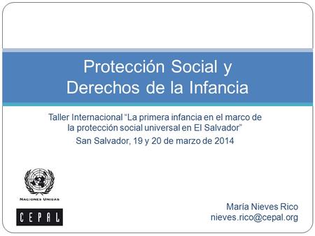 Taller Internacional “La primera infancia en el marco de la protección social universal en El Salvador” San Salvador, 19 y 20 de marzo de 2014 Protección.