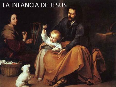 LA INFANCIA DE JESUS Esta època está determinada desde los evangelios apócrifos, que se multiplicaron en los primeros años del cristianismo relatando.