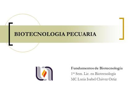 BIOTECNOLOGIA PECUARIA Fundamentos de Biotecnología 1 er Sem. Lic. en Biotecnología MC Lucía Isabel Chávez Ortiz.