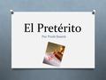 El Pretérito Por Profe Swank. Usos del Pretérito O Acciones completas en el pasado. O Acciones súbitas. O De repente, de pronto, súbitamente. O En un.
