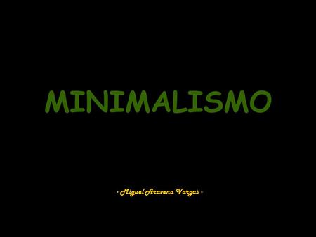 MINIMALISMO - Miguel Aravena Vargas -. Definición y Origen del minimalismo Según el diccionario de la real academia española (RAE), el minimalismo es.