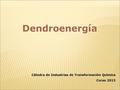 Dendroenergía Cátedra de Industrias de Transformación Química