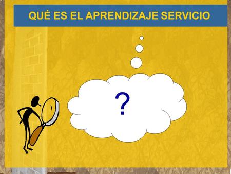 QUÉ ES EL APRENDIZAJE SERVICIO ?. ALGUNAS DEFINICIONES Aprender a través de hacer un servicio a la comunidad Aprender ayudando a los demás Hacer alguna.