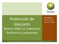 “ “Proecto de Le” Protección de Glaciares Boletín 9364-12, Indicación Sustitutiva y propuestas Flavia Liberona Directora Ejecutiva Fundación TERRAM Comisión.