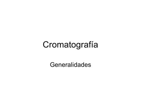 Cromatografía Generalidades.