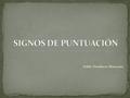 Pablo Dondarza Manzano. PUNTO COMA PUNTO Y COMA PUNTOS SUSPENSIVOS DOS PUNTOS RAYA GUIÓN PARÉNTESIS COMILLAS SIGNOS DE INTERROGACIÓN Y EXCLAMACIÓN SIGNOS.
