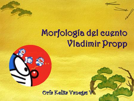 Morfología del cuento Vladimir Propp Orfa Kelita Vanegas V Orfa Kelita Vanegas V.