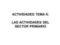 ACTIVIDADES TEMA 6: LAS ACTIVIDADES DEL SECTOR PRIMARIO.