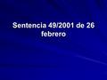 Sentencia 49/2001 de 26 febrero. De que trata el caso Don José María García Pérez, denunció a don Ramón Mendoza Fontela, por unas declaraciones que realizó.
