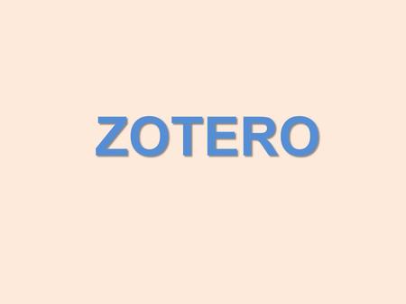 ZOTERO. Introducción Zotero es una extensión libre para el navegador Firefox, que permite a los usuarios recolectar, administrar y citar investigaciones.