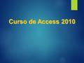 Curso de Access 2010. Conceptos previos: ¿Qué es una base de datos? Una base de datos es un conjunto de tablas que se utilizan para gestionar un determinado.
