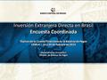 Inversión Extranjera Directa en Brasil Encuesta Coordinada Tópicos de la Cuenta Financiera de la Balanza de Pagos CEMLA – 18 a 20 de febrero de 2015 Departamento.
