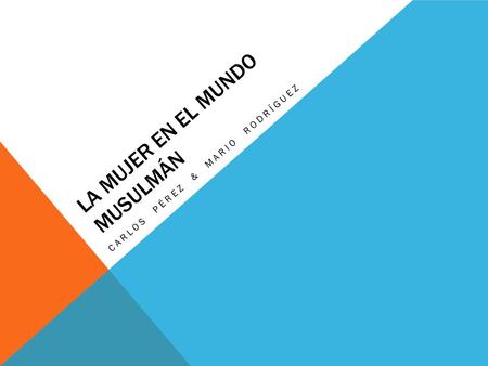 LA MUJER EN EL MUNDO MUSULMÁN CARLOS PÉREZ & MARIO RODRÍGUEZ.