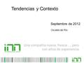 Una compañía nueva, fresca…, pero con años de experiencia Tendencias y Contexto Septiembre de 2012 Osvaldo del Río.